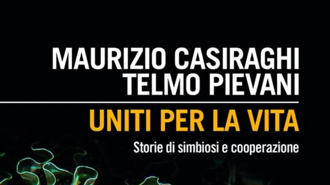Maurizio Casiraghi e Telmo Pievani presentano ‘Uniti per la vita’