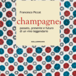 La Storia E L’evoluzione Dello Champagne, Tra Tradizione E Nuove Tecniche Nel Territorio Francese