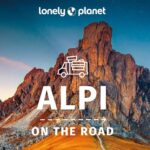 Alpi On The Road: Guida Con 50 Itinerari Tra Italia E Oltreconfine Per Viaggio In Auto, Moto O Camper