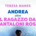 Esce La Nuova Edizione Di Andrea, Oltre Il Ragazzo Dai Pantaloni Rosa Con Pagine Inedite Di Teresa Manes