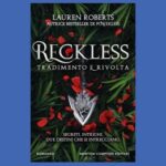 Recklеss. Tradimento E Rivolta: Inseguimenti E Passioni Nel Secondo Volume Della Trilogia Di Lauren Roberts
