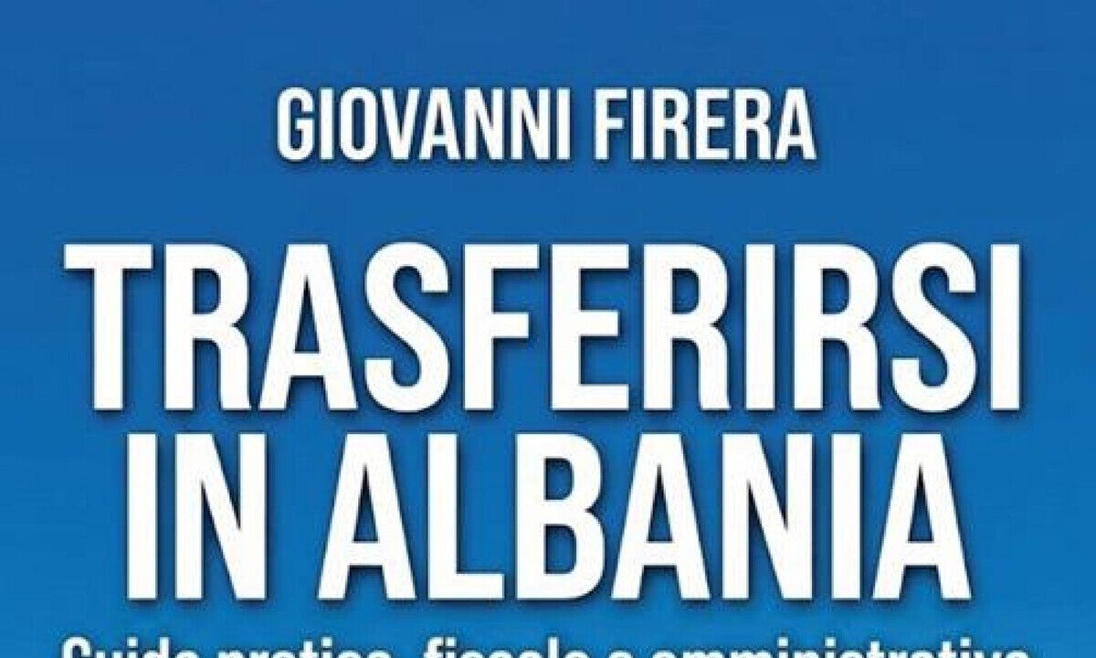 Guida pratica di Giovanni Firera per trasferirsi in Albania: informazioni per italiani